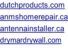 dutchproducts.com anmshomerepair.ca antennainstaller.ca drymardrywall.com