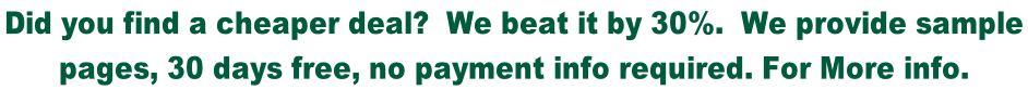 Did you find a cheaper deal?  We beat it by 30%.  We provide sample  pages, 30 days free, no payment info required. For More info.