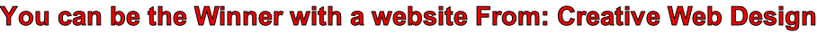 You can be the Winner with a website From: Creative Web Design